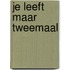 Je leeft maar tweemaal
