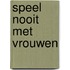 Speel nooit met vrouwen