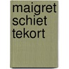 Maigret schiet tekort door Georges Simenon