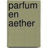 Parfum en aether by Leydensdorff
