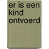 Er is een kind ontvoerd