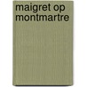 Maigret op Montmartre door Georges Simenon