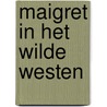 Maigret in het wilde westen by Georges Simenon