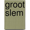 Groot slem by S. Moody
