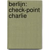 Berlijn: Check-point Charlie door Gérard de Villiers