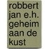 Robbert jan e.h. geheim aan de kust