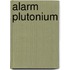 Alarm plutonium