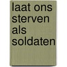 Laat ons sterven als soldaten door Holland