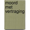 Moord met vertraging by Catherine Aird