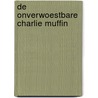 De onverwoestbare Charlie Muffin by Brian Freemantle