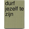 Durf jezelf te zijn by Kirschner