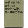 Wet op het Primair Onderwijs, Tekstuitgave by Unknown