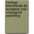 Verdrag betreffende de Europese Unie / Verdrag tot oprichting