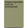 Wetgevingseditie voor de rechtspraak by Unknown