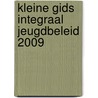 Kleine Gids Integraal Jeugdbeleid 2009 door Onbekend