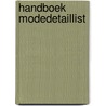Handboek modedetaillist by Unknown