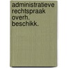 Administratieve rechtspraak overh. beschikk. by Unknown