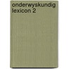 Onderwyskundig lexicon 2 by Unknown