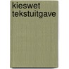 Kieswet tekstuitgave by Unknown