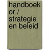 Handboek or / strategie en beleid door Onbekend