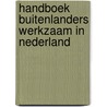 Handboek buitenlanders werkzaam in nederland door Onbekend