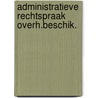 Administratieve rechtspraak overh.beschik. by Unknown