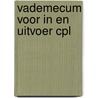 Vademecum voor in en uitvoer cpl door Onbekend