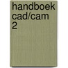 Handboek cad/cam 2 door Onbekend