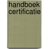 Handboek certificatie by Unknown