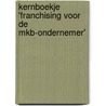 Kernboekje 'franchising voor de MKB-ondernemer' door H.E.V. van Baalen