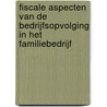 Fiscale aspecten van de bedrijfsopvolging in het familiebedrijf door R.T.E. van Dijk