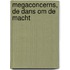 Megaconcerns, de dans om de macht
