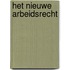 Het nieuwe arbeidsrecht