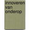 Innoveren van onderop door J. de Leede