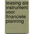 Leasing als instrument voor financiele planning