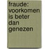 Fraude: voorkomen is beter dan genezen