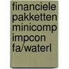 Financiele pakketten minicomp impcon fa/waterl door Onbekend