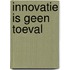 Innovatie is geen toeval