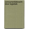 Concurrentiekracht door logistiek door A.H. Schaafsma
