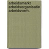 Arbeidsmarkt arbeidsorganisatie arbeidsverh. door A. Buitendam