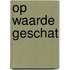 Op waarde geschat