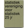 Statistiek vereniging voor statistiek 25 jr by Unknown