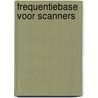 FrequentieBase voor scanners door A. van Utteren