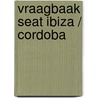 Vraagbaak Seat Ibiza / Cordoba door Onbekend