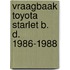 Vraagbaak toyota starlet b. d. 1986-1988