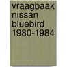 Vraagbaak nissan bluebird 1980-1984 door P.H. Olving