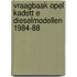 Vraagbaak opel kadett e dieselmodellen 1984-88