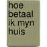 Hoe betaal ik myn huis