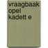 Vraagbaak Opel Kadett E