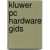 Kluwer pc hardware gids by Winn L. Rosch